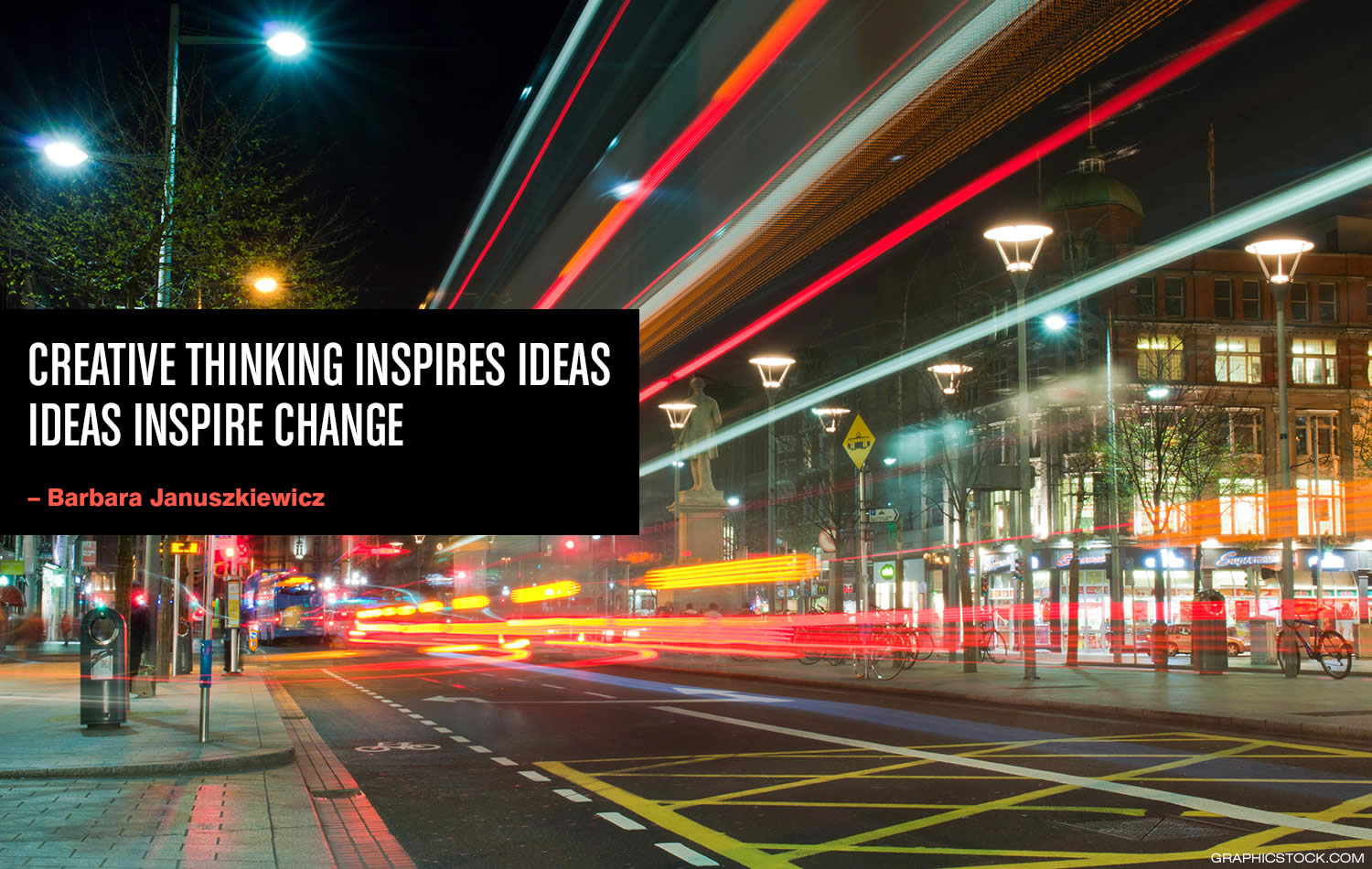 "Creative thinking inspires ideas. Ideas inspire change.” –Barbara Januszkiewicz